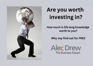 Poster style image with a man in a shirt and tie carrying a very large silver ball on his shoulders. Text on the image reads: Are you worth investing in? How much is life long knowledge worth to you? Why not find out for FREE Alec Drew, The Business Expert